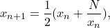 \dpi{120} \small x_{n+1}=\frac{1}{2}(x_n + \frac{N}{x_n}),